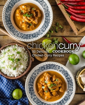 Paperback Chicken Curry Cookbook: 50 Delicious Chicken Curry Recipes (2nd Edition) Book