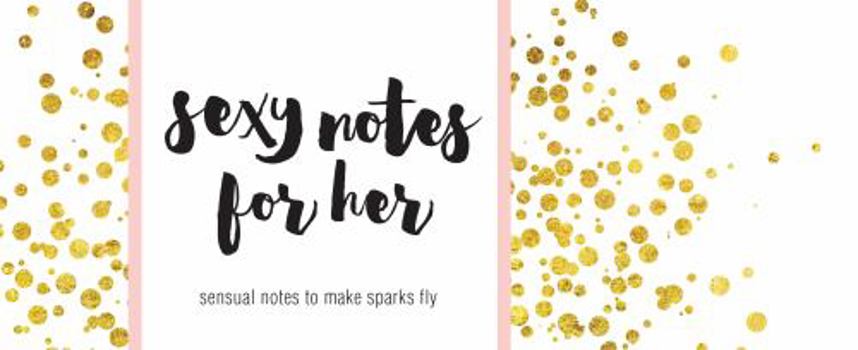 Paperback Sexy Notes for Her: Sensual Notes to Make Sparks Fly Book