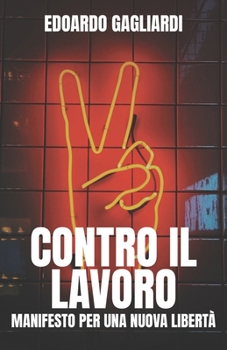 Paperback Contro Il Lavoro: Manifesto Per Una Nuova Libertà [Italian] Book