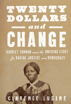 Paperback Twenty Dollars and Change: Harriet Tubman and the Ongoing Fight for Racial Justice and Democracy Book