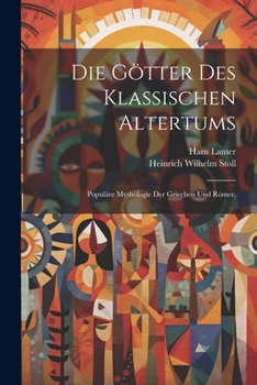 Die Götter des klassischen Altertums: Populäre Mythologie der Griechen und Römer. (German Edition)