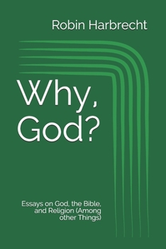 Paperback Why, God?: Essays on God, the Bible, and Religion (Among other Things) Book