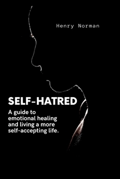 Paperback Self-Hatred: A guide to emotional healing and living a more self-accepting life. Book