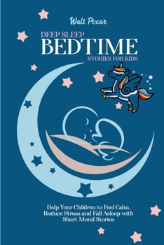 Paperback Deep Sleep Bed Time Stories for Kids: Help Your Children to Feel Calm, Reduce Stress and FallAsleep with Short Moral Stories Book