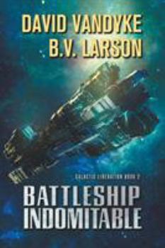 Battleship Indomitable - Book #2 of the Galactic Liberation