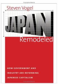 Hardcover Japan Remodeled: How Government and Industry Are Reforming Japanese Capitalism Book