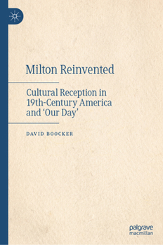 Hardcover Milton Reinvented: Cultural Reception in 19th-Century America and 'Our Day' Book