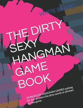 Paperback The Dirty Sexy Hangman Game Book: 50 PAGES OF HANGMAN GAMES waiting for you to select the dirty words or phrases for the game. Book