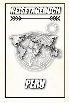Reisetagebuch Peru: Reisejournal für den Urlaub - inkl. Packliste | Erinnerungsbuch für Sehenswürdigkeiten & Ausflüge | Notizbuch als Geschenk, Abschiedsgeschenk (German Edition)