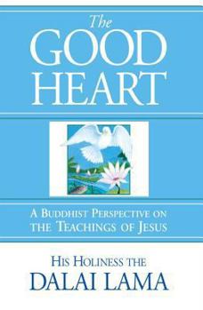 Paperback The Good Heart: A Buddhist Perspective on the Teachings of Jesus Book