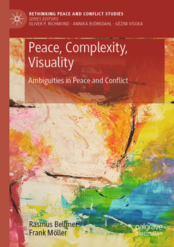 Paperback Peace, Complexity, Visuality: Ambiguities in Peace and Conflict Book