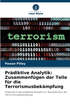 Prädiktive Analytik: Zusammenfügen der Teile für die Terrorismusbekämpfung (German Edition)