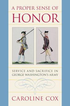 Paperback A Proper Sense of Honor: Service and Sacrifice in George Washington's Army Book