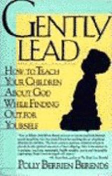Paperback Gently Lead: How to Teach Your Children about God While Finding Out for Yourself Book