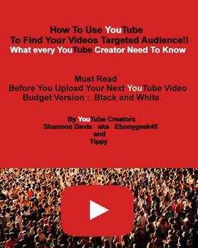 Paperback How To Use YouTube To Find Your Videos Targeted Audience!! [Budget]: What every YouTube Creator Need To Know Must Read Before You Upload Your Next You Book