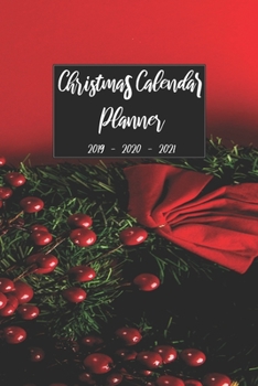 Christmas Calendar Planner 2019 2020 2021: Organizer Notebook For Daily Weekly Monthly and Yearly Holiday Planning, Keepsake Shopping Journal, Gift ... (Christmas 2019 - 2021 Calendar Planner)