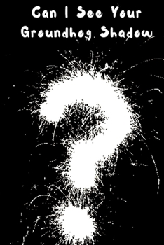 Can I See Your Groundhog Shadow Diary : Journal February 2 Holiday Mini Drawpad Gift College Blank 6x9 110 Pages