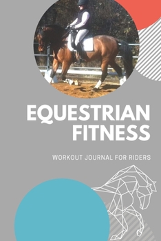 Paperback Equestrian Fitness: A Workout Journal for RidersGym Log book6x9 Horseback Riding Fitness Program Tracker Book