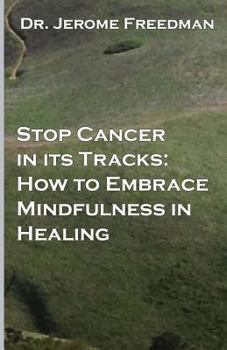 Paperback Stop Cancer In Its Tracks: How to Embrace Mindfulness in Healing Book