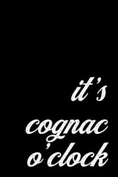 Cool Cognac Gift Notebook for Classic Cocktail Lovers. It's Brandy O'Clock: Blank Lined Composition Book, 6 x 9 inch; 15.24 x 22.86 cm