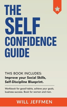 Hardcover The Self Confidence Guide: Improve your Social Skills. Workbook for good habits, achieve your goals, business success. Book