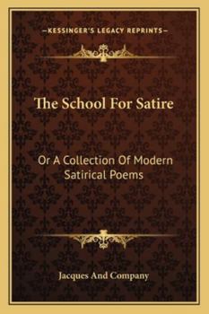 Paperback The School For Satire: Or A Collection Of Modern Satirical Poems Book