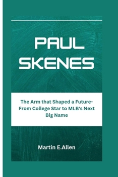 Paperback Paul Skenes: The Arm that Shaped a Future-From College Star to MLB's Next Big Name Book