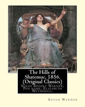 Paperback The Hills of Shatemuc, 1856. By Susan Warner (Original Classics): Susan Bogert Warner, Pen name, Elizabeth Wetherell. Book