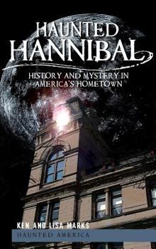 Haunted Hannibal: History and Mystery in America's Hometown - Book  of the Haunted America