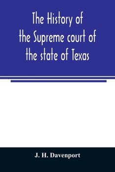 The History of the Supreme Court of the State of Texas: With Biographies of the Chief and Associate Justices