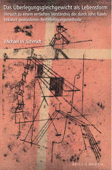 Hardcover Das Uberlegungsgleichgewicht ALS Lebensform: Versuch Zu Einem Vertieften Verstandnis Der Durch John Rawls Bekannt Gewordenen Rechtfertigungsmethode [German] Book