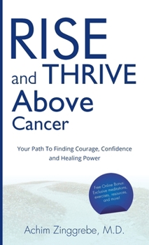 Hardcover Rise and Thrive Above Cancer: Your Path to Finding Courage, Confidence and Healing Power Book