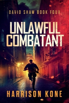 Unlawful Combatant (David Shaw) - Book #4 of the David Shaw