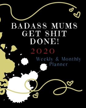 Paperback Badass Mums Get Shit Done: 2020 Weekly and Monthly Planner Book