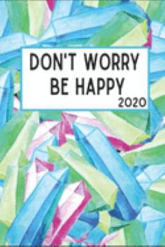 Don't Worry Be Happy 2020: 6x9 Weekly Planner Scheduler Organizer - Also Includes Monthly View Dot Grids Habit Tracker Hexagram & Sketch Pages For Each Month!