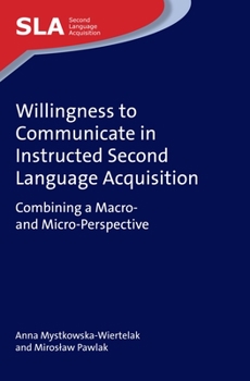 Hardcover Willingness to Communicate in Instructed Second Language Acquisition: Combining a Macro- And Micro-Perspective Book