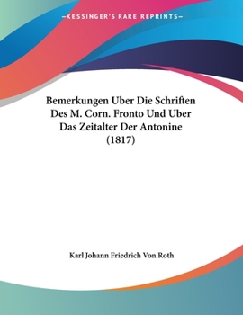 Paperback Bemerkungen Uber Die Schriften Des M. Corn. Fronto Und Uber Das Zeitalter Der Antonine (1817) [German] Book