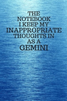 Paperback The Notebook I Keep My Inappropriate Thoughts In As A Gemini: Funny Gemini Zodiac sign Blue Notebook / Journal Novelty Astrology Gift for Men, Women, Book