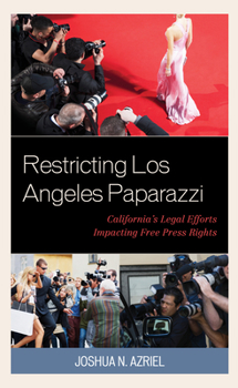 Hardcover Restricting Los Angeles Paparazzi: California's Legal Efforts Impacting Free Press Rights Book