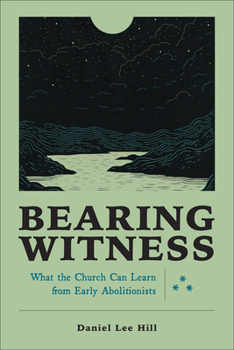 Hardcover Bearing Witness: What the Church Can Learn from Early Abolitionists Book