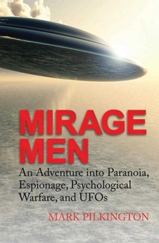 Hardcover Mirage Men: An Adventure Into Paranoia, Espionage, Psychological Warfare, and UFOs Book