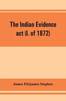 Paperback The Indian evidence act (I. of 1872): With an Introduction on the Principles of Judicial Evidence Book