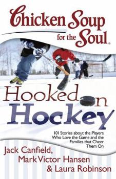 Paperback Chicken Soup for the Soul: Hooked on Hockey: 101 Stories about the Players Who Love the Game and the Families That Cheer Them on Book