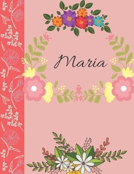 Maria: Personalized Notebook for Women and Girls, Floral Composition Cover Journals to Write in. Personalized Gift. Garden Flowers Pattern (Personalized Notebooks)