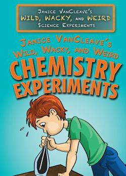 Library Binding Janice Vancleave's Wild, Wacky, and Weird Chemistry Experiments Book