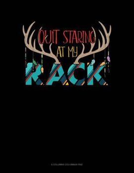 Paperback Quit Staring At My Rack: 6 Columns Columnar Pad Book