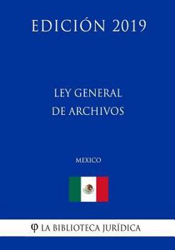 Paperback Ley General de Archivos (M?xico) (Edici?n 2019) [Spanish] Book