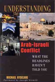 Paperback Understanding the Arab-Israeli Conflict: What the Headlines Haven't Told You Book