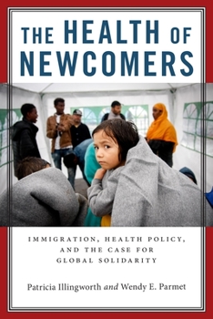 Hardcover The Health of Newcomers: Immigration, Health Policy, and the Case for Global Solidarity Book