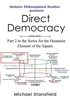 Paperback Holistic Philosophical Studies presents Direct Democracy: Part 2 in the Series for the Humanist Element of the Square Book